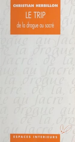 Le Trip : De la drogue au sacré