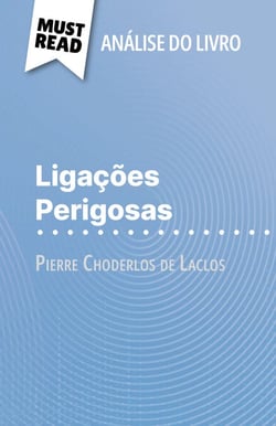 Ligações Perigosas de Pierre Choderlos de Laclos (Análise do livro) - Análise completa e resumo pormenorizado do trabalho