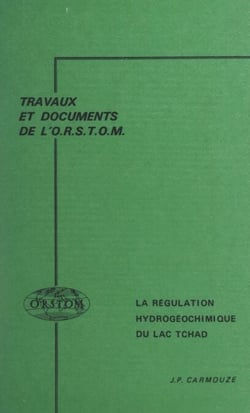 La régulation hydrogéochimique du lac Tchad - Contribution à l'analyse biogéodynamique d'un système lacustre endoréique en milieu continental cristallin