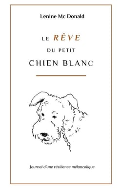 Le rêve du petit chien blanc - Journal d'une résilience mélancolique