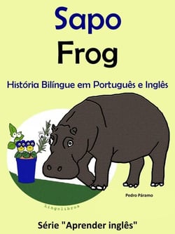 História Bilíngue em Português e Inglês: Sapo - Frog. Série Aprender Inglês. - Série "Aprender Inglês", #1