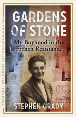 Gardens of Stone: My Boyhood in the French Resistance - My Boyhood in the French Resistance