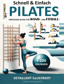 Schnell &amp; Einfach Einsteiger-Guide Für Wand- Und Fitball- Pilates | Detailliert Illustriert + 200 Übungen - HOME FITNESS, #1