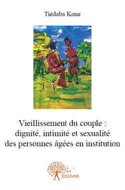 Vieillissement du couple: dignité, intimité et sexualité des personnes âgées en institution