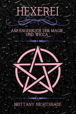 Hexerei: Anfängerbuch der Magie und Wicca - Deutsches Hexenwerk und Wicca, #1