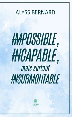 Impossible, incapable, mais surtout insurmontable