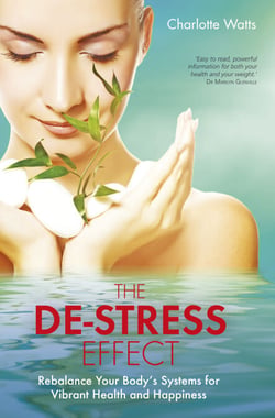 The De-Stress Effect - Rebalance Your Body's Systems for Vibrant Health and Happiness
