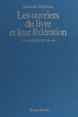Les ouvriers du livre et leur fédération - Un centenaire : 1881-1981