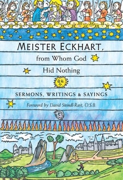 Meister Eckhart, from Whom God Hid Nothing - Sermons, Writings, and Sayings