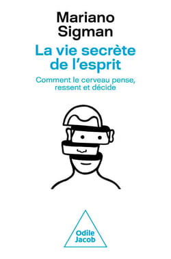 La Vie secrète de l'esprit - Comment le cerveau pense, ressent et décide