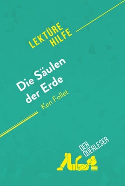 Die Säulen der Erde von Ken Follet (Lektürehilfe) - Detaillierte Zusammenfassung, Personenanalyse und Interpretation