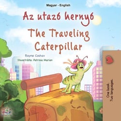 Az utazó hernyó The Traveling Caterpillar - Hungarian English Bilingual Collection
