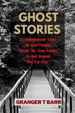Ghost Stories: 25 Supernatural Tales  By Real People Based On True Events In And Around The Far East - Ghostly Encounters