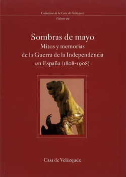 Sombras de Mayo - Mitos y memorias de la Guerra de la Independencia en España (1808-1908)