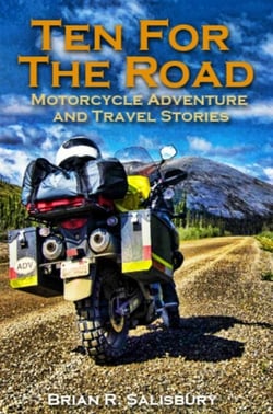 Ten For The Road -- Motorcycle, Travel and Adventure Stories - Ten For The Road, #1