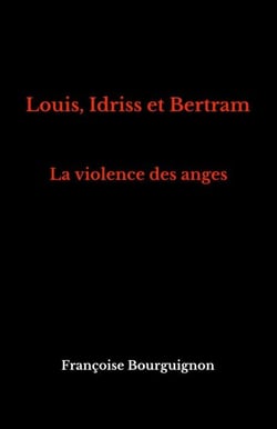 Louis, Idriss et Bertram - La violence des anges