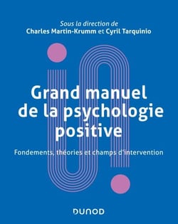Grand manuel de psychologie positive - Fondements, théories et champs d'intervention