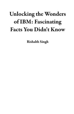 Unlocking the Wonders of IBM: Fascinating Facts You Didn't Know