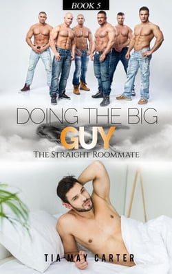 Doing the Big Guy - The Straight Roommate, #5
