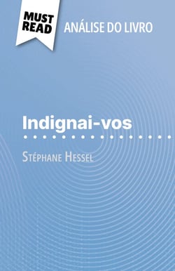 Indignai-vos de Stéphane Hessel (Análise do livro) - Análise completa e resumo pormenorizado do trabalho