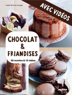 Chocolat &amp; friandises - Avec vidéos - 50 recettes &amp; 15 vidéos