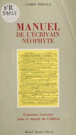 Manuel de l'écrivain néophyte - Comment s'orienter dans le monde de l'édition
