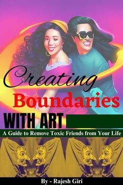 Creating Boundaries with Art: A Guide to Remove Toxic Friends from Your Life
