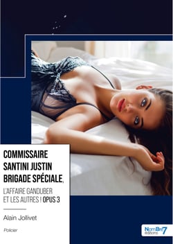 Commissaire Santini Justin Brigade Spéciale, - L'affaire Ganduber et les autres - Opus 3