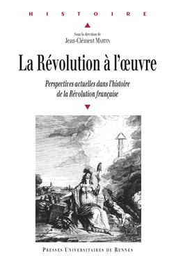 La Révolution à l'œuvre - Perspectives actuelles dans l'histoire de la Révolution française