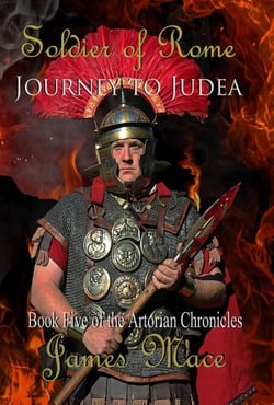 Soldier of Rome: Journey to Judea - The Artorian Chronicles, #5