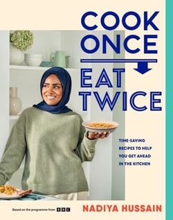 Cook Once, Eat Twice - The ultimate guide to getting the most out of your time spent in the kitchen as featured in the BBC2 TV show