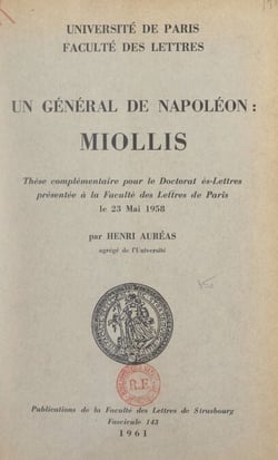 Un général de Napoléon : Miollis - Thèse complémentaire pour le Doctorat ès-lettres présentée à la Faculté des lettres de l'Université de Paris, le 23 mai 1958