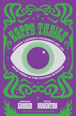 Happy Trails - Andrew Lauder's Charmed Life and High Times in the Record Business