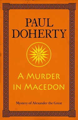 A Murder in Macedon (Alexander the Great Mysteries, Book 1) - Intrigue and murder in Ancient Greece
