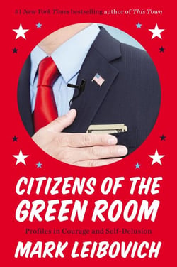 Citizens of the Green Room - Profiles in Courage and Self-Delusion