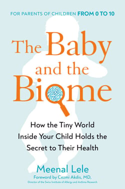 The Baby and the Biome - How the Tiny World Inside Your Child Holds the Secret to Their Health