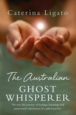 The Australian Ghost Whisperer - The true life journey of healings, hauntings and paranormal experiences of a gifted psychic