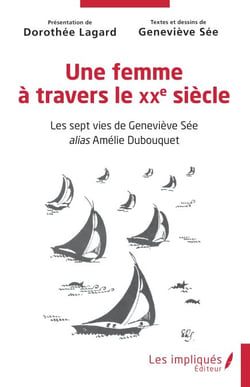 Une femme à travers le XXe siècle - Les sept vies de Geneviève Sée alias Amélie Dubouquet