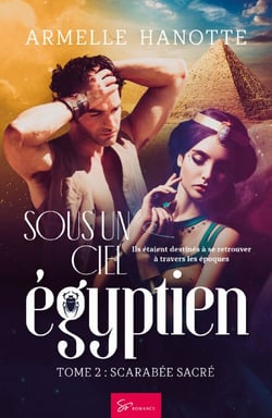 Sous un ciel égyptien - Scarabée sacré - Romantasy saga mêlant histoire et romance au pays des pyramides