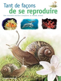 Tant de façons de se reproduire - Une nouvelle manière d'explorer le monde animal