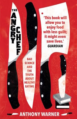 The Angry Chef - Bad Science and the Truth About Healthy Eating