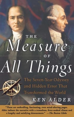 The Measure of All Things - The Seven-Year Odyssey and Hidden Error That Transformed the World