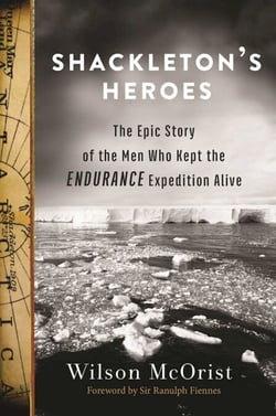Shackleton's Heroes - The Epic Story of the Men Who Kept the Endurance Expedition Alive
