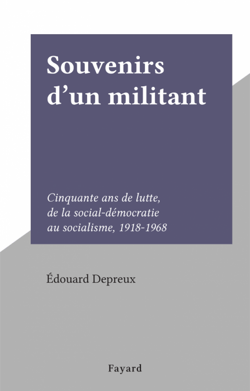 Souvenirs d'un militant - Cinquante ans de lutte, de la social-démocratie au socialisme, 1918-1968