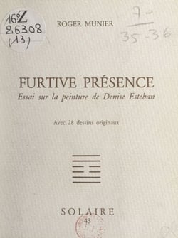 Furtive présence - Essai sur la peinture de Denise Esteban, avec 28 dessins originaux