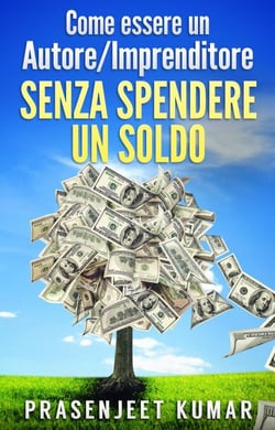 Come Essere Un Autore/Imprenditore Senza Spendere Un Soldo - Auto-Pubblicare Senza Spendere Un Soldo
