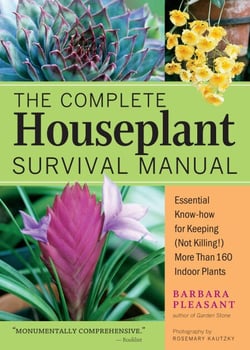 The Complete Houseplant Survival Manual - Essential Gardening Know-how for Keeping (Not Killing!) More Than 160 Indoor Plants