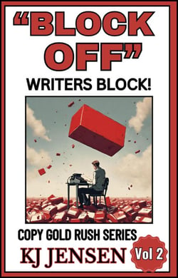 "Block Off" Writers Block! How to Kill Writers Block Forever! - Copy Gold Rush Series, #2