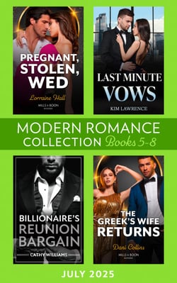 Modern Romance July 2025 Books 5-8 - Last-Minute Vows / Pregnant, Stolen, Wed / Billionaire's Reunion Bargain / The Greek's Wife Returns