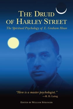 The Druid of Harley Street - The Spiritual Psychology of E. Graham Howe